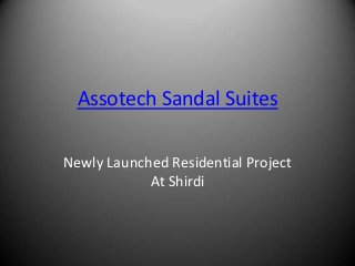 Assotech Sandal Suites

Newly Launched Residential Project
            At Shirdi
 