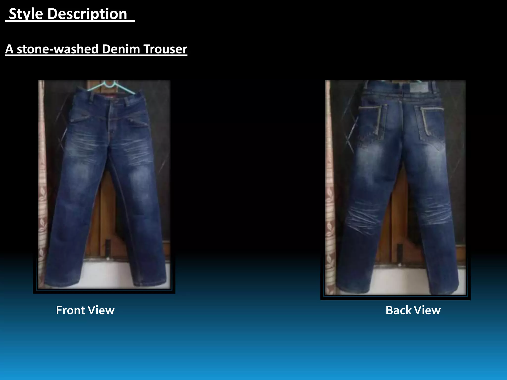 Style Description
A stone-washed Denim Trouser
FrontView BackView
 