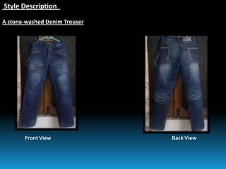 Style Description
A stone-washed Denim Trouser
FrontView BackView
 