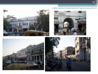 URBAN LANDSCAPE DESIGN ANALYSIS - Parvathi M, MArch,SAP 2016
12
 