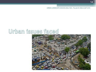 URBAN LANDSCAPE DESIGN ANALYSIS - Parvathi M, MArch,SAP 2016
14
 