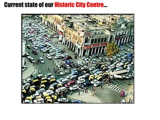 Current state of our Historic City Centre…
 