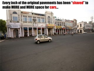 Every inch of the original pavements has been “shaved” to
make MORE and MORE space for cars…
 