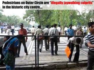Pedestrians on Outer Circle are “illegally jaywalking culprits”
in the historic city centre….
 