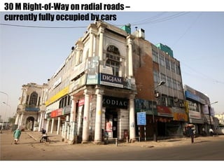 30 M Right-of-Way on radial roads –
currently fully occupied by cars
 