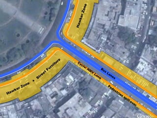 Hawker Zone
+
HawkerZone
Street
Furniture
Cycle/ NM
V
Lane
Pedestrian
spill-over
Bus
Lanes
 