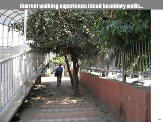 49Romi Roy
Current walking experience (dead boundary walls…
 