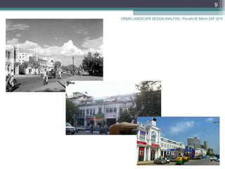 URBAN LANDSCAPE DESIGN ANALYSIS - Parvathi M, MArch,SAP 2016
9
 