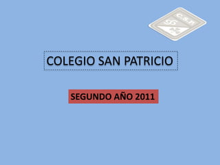 COLEGIO SAN PATRICIO

   SEGUNDO AÑO 2011
 