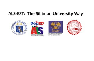 ALS-EST: The Silliman University Way
 