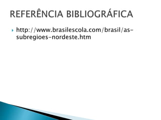  http://www.brasilescola.com/brasil/as-
subregioes-nordeste.htm
 