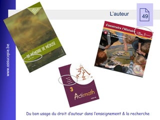 L’auteur
                                                                               49
www.assucopie.be




                   Du bon usage du droit d’auteur dans l’enseignement & la recherche
 