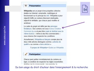  54
www.assucopie.be




                   Du bon usage du droit d’auteur dans l’enseignement & la recherche
 