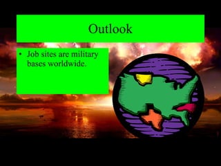 Outlook Job sites are military bases worldwide. 