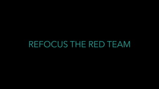 REFOCUS THE RED TEAM
 