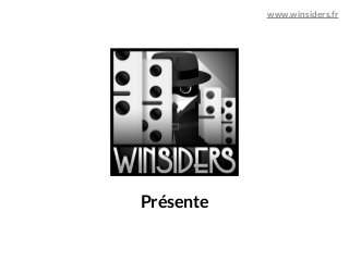 Présente
www.winsiders.fr
 