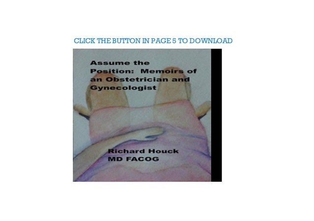 Get Assume The Position Memoirs Of An Obstetrician Gynecologist Full