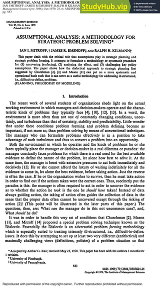 Reproduced with permission of the copyright owner. Further reproduction prohibited without permission.
ASSUMPTIONAL ANALYSIS: A METHODOLOGY FOR STRATEGIC PROBLEM SOLVING
IAN I MITROFF; JAMES R EMSHOFF; RALPH H KILMANN
Management Science (pre-1986); Jun 1979; 25, 6; ABI/INFORM Global
pg. 583
 