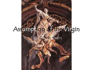Assumption of the Virgin
      Egid Quirin Asam
 