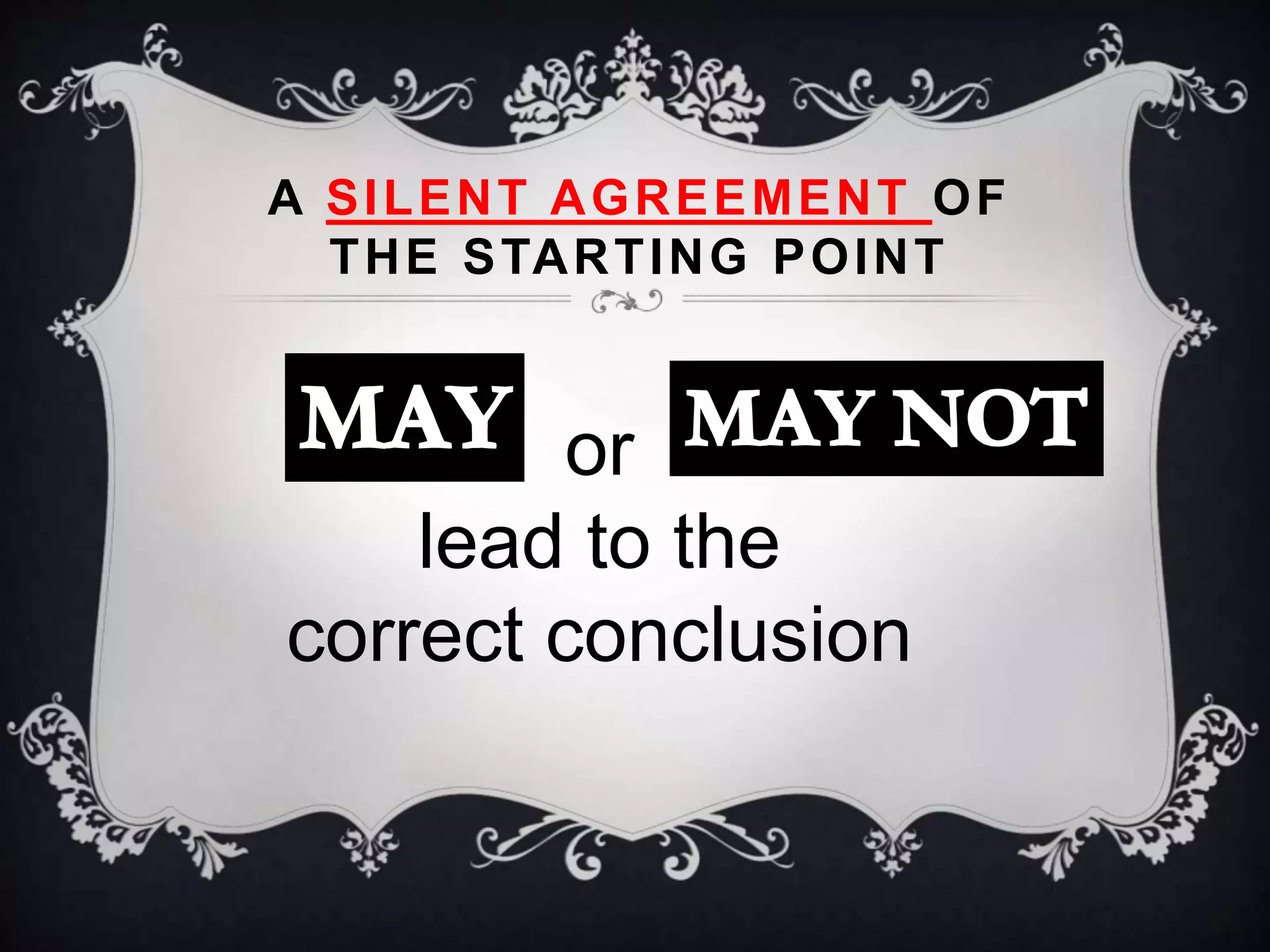 or
lead to the
correct conclusion
A SILENT AGREEMENT OF
THE STARTING POINT
 