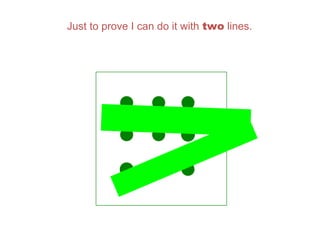 Just to prove I can do it with two lines.
 