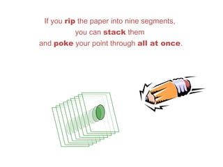If you rip the paper into nine segments,
you can stack them
and poke your point through all at once.
 