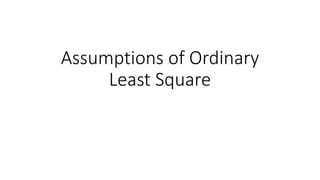 Assumptions of Ordinary
Least Square
 
