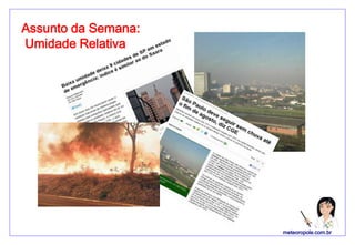 Assunto da Semana:
Umidade Relativa




                     meteoropole.com.br
 