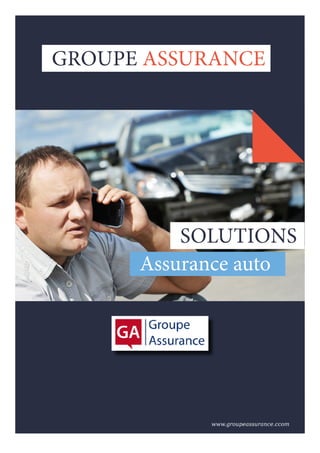 GROUPE ASSURANCE
SOLUTIONS
Assurance auto
www.groupeassurance.ccom
GROUPE ASSURANCE
 