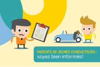 PARENTS DE JEUNES CONDUCTEURS : 
soyez bien informés! 
 