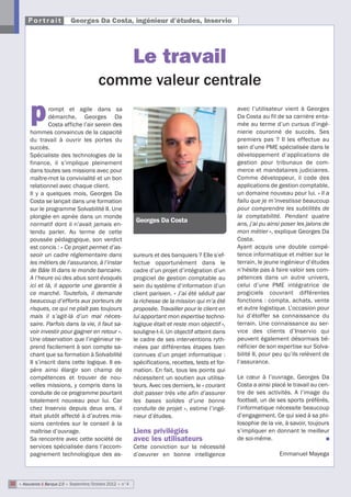 Portrait             Georges Da Costa, ingénieur d’études, Inservio




                                                             Le travail
                                           comme valeur centrale

         p       rompt et agile dans sa
                 démarche, Georges Da
                 Costa affiche l’air serein des
         hommes convaincus de la capacité
                                                                                                       avec l’utilisateur vient à Georges
                                                                                                       Da Costa au fil de sa carrière enta-
                                                                                                       mée au terme d’un cursus d’ingé-
                                                                                                       nierie couronné de succès. Ses
         du travail à ouvrir les portes du                                                             premiers pas ? Il les effectue au
         succès.                                                                                       sein d’une PME spécialisée dans le
         Spécialiste des technologies de la                                                            développement d’applications de
         finance, il s’implique pleinement                                                             gestion pour tribunaux de com-
         dans toutes ses missions avec pour                                                            merce et mandataires judiciaires.
         maître-mot la convivialité et un bon                                                          Comme développeur, il code des
         relationnel avec chaque client.                                                               applications de gestion comptable,
         Il y a quelques mois, Georges Da                                                              un domaine nouveau pour lui. « Il a
         Costa se lançait dans une formation                                                           fallu que je m’investisse beaucoup
         sur le programme Solvabilité II. Une                                                          pour comprendre les subtilités de
         plongée en apnée dans un monde                                                                la comptabilité. Pendant quatre
                                                              Georges Da Costa                         ans, j’ai pu ainsi poser les jalons de
         normatif dont il n’avait jamais en-
         tendu parler. Au terme de cette                                                               mon métier », explique Georges Da
         poussée pédagogique, son verdict                                                              Costa.
         est concis : « Ce projet permet d’as-                                                         Ayant acquis une double compé-
         seoir un cadre réglementaire dans                   sureurs et des banquiers ? Elle s’ef-     tence informatique et métier sur le
         les métiers de l’assurance, à l’instar              fectue opportunément dans le              terrain, le jeune ingénieur d’études
         de Bâle III dans le monde bancaire.                 cadre d’un projet d’intégration d’un      n’hésite pas à faire valoir ses com-
         A l’heure où des abus sont évoqués                  progiciel de gestion comptable au         pétences dans un autre univers,
         ici et là, il apporte une garantie à                sein du système d’information d’un        celui d’une PME intégratrice de
         ce marché. Toutefois, il demande                    client parisien. « J’ai été séduit par    progiciels couvrant différentes
         beaucoup d’efforts aux porteurs de                  la richesse de la mission qui m’a été     fonctions : compta, achats, vente
         risques, ce qui ne plaît pas toujours               proposée. Travailler pour le client en    et autre logistique. L’occasion pour
         mais il s’agit-là d’un mal néces-                   lui apportant mon expertise techno-       lui d’étoffer sa connaissance du
         saire. Parfois dans la vie, il faut sa-             logique était et reste mon objectif »,    terrain. Une connaissance au ser-
         voir investir pour gagner en retour ».              souligne-t-il. Un objectif atteint dans   vice des clients d’Inservio qui
         Une observation que l’ingénieur re-                 le cadre de ses interventions ryth-       peuvent également désormais bé-
         prend facilement à son compte sa-                   mées par différentes étapes bien          néficier de son expertise sur Solva-
         chant que sa formation à Solvabilité                connues d’un projet informatique :        bilité II, pour peu qu’ils relèvent de
         II s’inscrit dans cette logique. Il es-             spécifications, recettes, tests et for-   l’assurance.
         père ainsi élargir son champ de                     mation. En fait, tous les points qui
         compétences et trouver de nou-                      nécessitent un soutien aux utilisa-       Le cœur à l’ouvrage, Georges Da
         velles missions, y compris dans la                  teurs. Avec ces derniers, le « courant    Costa a ainsi placé le travail au cen-
         conduite de ce programme pourtant                   doit passer très vite afin d’assurer      tre de ses activités. A l’image du
         totalement nouveau pour lui. Car                    les bases solides d’une bonne             football, un de ses sports préférés,
         chez Inservio depuis deux ans, il                   conduite de projet », estime l’ingé-      l’informatique nécessite beaucoup
         était plutôt affecté à d’autres mis-                nieur d’études.                           d’engagement. Ce qui sied à sa phi-
         sions centrées sur le conseil à la                                                            losophie de la vie, à savoir, toujours
         maîtrise d’ouvrage.                                 Liens privilégiés                         s’impliquer en donnant le meilleur
         Sa rencontre avec cette société de                  avec les utilisateurs                     de soi-même.                         n
         services spécialisée dans l’accom-                  Cette conviction sur la nécessité
         pagnement technologique des as-                     d’oeuvrer en bonne intelligence                            Emmanuel Mayega



32 • Assurance & Banque 2.0 • Septembre/Octobre 2012 • n°4
 
