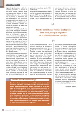 Grand angle

      règles de gestion, sans oublier les                   partenaires courtiers » ajoute Frédé-      prendre une dimension autrement
      contrôles associés. En moins de                       ric Bernard.                               plus stratégique. Des structures mu-
      trois mois, comme l’exigeait le ca-                   Après avoir posé les bases de la ges-      tualistes, y compris de taille mo-
      hier des charges, l’équipe de projet                  tion de son activité de prévoyance, le     deste, pourraient par exemple faire
      a été capable de mettre en produc-                    groupe UMC entend progressive-             appel à cette solution pour la gestion
      tion un premier lot, à savoir la ges-                 ment conforter l’exploitation de son       de leur activité de prévoyance, dans
      tion des adhésions, des cotisations                   outil et n’exclut pas d’élargir son uti-   le cadre de prestations de gestion
      et des prélèvements adhérents de




                                                                                                   “
      l’activité santé développée avec nos
      courtiers grossistes », déclare José
      Bitchatchi, président de Move, inté-
      grateur de la solution.
      Interfacé avec le système d’informa-
      tion Sysmut, le progiciel Atlantis est                          Atlantis constitue un maillon stratégique
      accessible dans un environnement                                     dans notre politique de gestion
                                                                                                   “
      Web. Le référentiel « base per-
      sonnes » reste accessible à partir de                               de la rémunération des courtiers
      cet existant affecté à la gestion de la
      santé. En fait, pour l’heure, aucune
      reprise de données n’a été opérée
      vers le nouvel environnement, « pour
      des raisons de cohérence de notre                     lisation à d’autres domaines. « Nous       pour compte de tiers apportée par le
      référentiel « base personnes ». Du                    sommes partis de la prévoyance             groupe. « En somme, cet outil nous
      coup, les prestations sont encore ré-                 pour peut-être aller, à terme, vers la     ouvre des perspectives nouvelles qui
      glées par Sysmut », explique le direc-                gestion de la santé sur la plate-forme     intègrent l’ouverture sur la gestion
      teur général adjoint.                                 Atlantis. Toutefois, rien n’a encore       de nouveaux produits parmi lesquels
      Les premiers utilisateurs à exploiter                 été décidé et l’étude fonctionnelle        la dépendance, l’assurance emprun-
      cet outil ont été les équipes de Tou-                 devrait commencer fin d’année              teur et la Garantie des accidents de
      louse en charge de l’activité santé et                2012 », temporise le directeur géné-       la vie », indique Frédéric Bernard. Au-
      prévoyance des fonctionnaires. Les                    ral adjoint. Au cas où la brique santé     trement dit, Atlantis constitue une
      courtiers partenaires ont ensuite pu                  de ce groupe évoluait vers le progi-       arme stratégique pour ce groupe en
      entrer dans le bal. Ce qui permet                     ciel de PWA Assurances, elle pourrait      plein développement.
      désormais au groupe d’asseoir « une                   alors intégrer la couche de gestion        Enfin, pour l’éditeur, qui vient de
      gestion efficace du commissionne-                     de l’assurance maladie à cet envi-         prouver une nouvelle fois sa capa-
      ment en cascade, fonctionnalité dé-                   ronnement : DRE, B2, Noémie, etc.          cité à accompagner un porteur de
      pourvue au sein de Sysmut. En fait,                   Du reste, dans un contexte politique       risques dans le respect des coûts,
      Atlantis constitue un maillon straté-                 de la mutualité faisant abstraction        exigences fonctionnelles et délais, il
      gique dans notre politique de ges-                    des unions de mutuelles, le nouvel         s’agit d’une référence nouvelle qu’il
      tion de la rémunération de nos                        outil de la Mutuelle UMC pourrait          saura certainement faire valoir au-
                                                                                                       près de prospects souvent échaudés
                                                                                                       à l’idée de se lancer dans l’implé-
                    Atlantis ouvert sur le courtage                                                    mentation d’outils généralement
                                                                                                       contraignants sans garantie de fonc-
                Dans leur volonté de percer sur un marché fortement concurrentiel,                     tionnement adéquat à l’arrivée.  n
                les acteurs mutualistes explorent de nouvelles opportunités parmi les-
                quelles la distribution à travers le canal traditionnel qu’est le cour-                                  Emmanuel Mayega
                tage. La Mutuelle UMC fait partie des institutions ayant tablé sur
                cette opportunité. Elle a notamment misé sur le courtage grossistes
                en concluant des partenariats avec plusieurs distributeurs adossés à
                ce modèle. D’ores et déjà, le groupe travaille avec deux grossistes
                de la place comme gestionnaire et comme assureur. L’intégration
                d’une solution de gestion de la prévoyance devait prendre en compte
                le recours à la distribution par le canal traditionnel. Un défi que le pro-
                giciel Atlantis a pu relever grâce à sa souplesse. Mieux, il est devenu
                le support de commissionnement du groupe.
                                                                                      E. M



8 • Assurance & Banque 2.0 • Septembre/Octobre 2012 • n°4
 