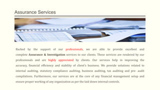 Assurance Services




Backed by the support of our professionals, we are able to provide excellent and
complete Assurance...