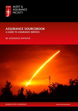 business with confidence	 icaew.com/assurance
ASSURANCE SOURCEBOOK
A GUIDE TO ASSURANCE SERVICES
RE: ASSURANCE INITIATIVE
 