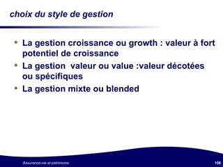 choix du style de gestion La gestion croissance ou growth : valeur à fort potentiel de croissance La gestion  valeur ou value :valeur décotées ou spécifiques La gestion mixte ou blended 