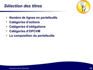 Sélection des titres Nombre de lignes en portefeuille Catégories d’actions Catégories d’obligations Catégories d’OPCVM La composition du portefeuille 