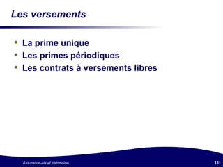 Les versements La prime unique Les primes périodiques Les contrats à versements libres  