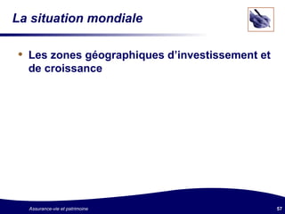 La situation mondiale Les zones géographiques d’investissement et de croissance 