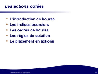 Les actions cotées L’introduction en bourse Les indices boursiers Les ordres de bourse Les règles de cotation Le placement en actions 