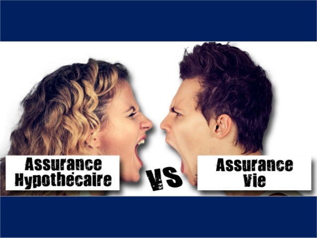 Assurance Vie Vs Assurance Vie Hypothecaire Vs Assurance Pret Hypothe