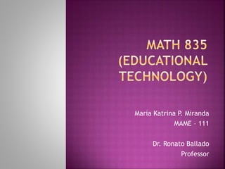 Maria Katrina P. Miranda
MAME – 111
Dr. Ronato Ballado
Professor
 