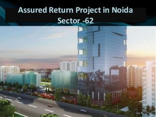 Assured Return Project in Noida
Sector -62
Click to edit Master subtitle style
 