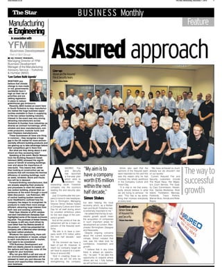 www.thestar.co.uk                                                                                                                                                              The Star, Wednesday, December 1, 2010   




     The Star                                                           B U S I N E S S Monthly
Manufacturing                                                                                                                                                                               Feature
Engineering

                                            Assured approach
   in association with




n by Robin Watson,
Managing Director of YFM
Business Development
Manager of the Manufacturing
Advisory Service – Yorkshire                  Line-up:
 Humber (MAS)                                AbovearetheAssured
‘Low Carbon Build Agenda’                     FireSecurityteam.
WHETHER you                                   Picture: Steve Parkin
believe that climate
change is man-made
or not, governments
worldwide have it
high on their list of
priorities and are
setting legislation
in place to reduce
greenhouse gas emissions.
  Recently, MAS hosted an event here
in South Yorkshire to help manufactur-
ers realise the huge business oppor-
tunities available to them in supplying
to the low carbon building industry.
Interest in the event was very strong,
attracting manufacturers across
Yorkshire  Humber from industries as
diverse as contract furnishings, uPVC
window and door manufacturers, con-
crete producers, modular build, and
even ﬁreplace manufacturers.
  These businesses all have one thing
in common – they recognise a huge
gap in the UK market for more environ-
mentally efﬁcient building products and
are gearing up to take advantage before
their competitors get in there ﬁrst.
  But what are they doing about it and
where are they accessing help?
  Speaking at the event, Martin Watson
from the Building Research Estab-
lishment (BRE) stressed the signiﬁ-
cance of retroﬁt of existing buildings,




                                            A
over and above the importance of

                                                                               “My aim is to
                                                                                                                                                                                         Thewayto
new-build. This means that, rather                         SSURED       Fire                                        Simon also said that the           “We have achieved so much
than looking at construction per se,                       and      Security                                      opinions of the Assured team       already but we shouldn’t rest

                                                                               have a company
products that will increase the thermal                    has launched                                           were important to him and this     on our laurels.”
efﬁciency of existing buildings, such


                                                                                                                                                                                         successful
                                                           a ﬁve-year plan                                        was the reason why he had            Current Assured Fire and
as seals, windows, doors and insula-
tion will be in demand.
  Forward-thinking manufacturers, that
                                                           which aims to
                                                           transform     the   worth £15 million                  involved the whole workforce
                                                                                                                  in the Company Culture and
                                                                                                                                                     Security customers include
                                                                                                                                                     The Royal Navy, Her Majes-
are already adapting their products         expanding South Yorkshire
                                                                               within the next                    Vision Day.                        ty’s Court Service, The Qual-


                                                                                                                                                                                         growth
and processes to meet the needs of          company into the country’s                                              “It is vital to me that every-   ity Care Commission, Nissan,

                                                                               half decade,”
low carbon building, shared their ex-       leading ﬁre and security spe-                                         body should believe in what        Kier, Games Workshop, River
periences at the event through a round      cialist.                                                              we are trying to achieve,” he      Island, Toolstation, Mencap,
table discussion. Lee Robinson, MD            Just 12 months after the com-                                       said. “This has to be some-        Pickfords,    Travis  Perkins,
of central heating system manufac-
turer HeatElectric outlined how his
                                            pany’s move to new headquar-       Simon Stokes                       thing that involves everybody      Warner Bros, Honda and Rolls-
                                            ters in Dinnington, Managing                                          at every level.                    Royce.
company has begun to re-engineer its                                           but also helping the local
products to make them more energy           Director Simon Stokes hosted
                                                                               economy which, as a Rother-
efﬁcient; attracting huge interest from     a Company Culture and Vision
                                                                               ham and South Yorkshire man,       Ambitious plans:
both new and existing customers.            Day for all staff during which
                                                                               is extremely important to me.”     SimonStokes,
  Peter Dyer, Director of uPVC window       he unveiled ambitious plans
and door manufacturer Dempsey Dyer          for the next stage of the com-
                                                                                 He added that the key to suc-    ofAssuredFire
highlighted some of the issues surround-    pany’s growth.
                                                                               cessful growth would mean          andSecurity.
ing price. The purchase of timber frames,                                      the acquisition of companies
                                              And at the centre of that de-                                        Picture: Dean Atkins
he argues, is still very much driven by                                        in such important areas for
                                            velopment will be a major ex-
cost rather than the lifetime beneﬁt of                                        development as London, Man-
                                            pansion of the Assured work-
the product – which has presented his                                          chester, Birmingham, Glasgow
company with a dilemma when develop-        force.
                                                                               and Newcastle.
ing lower carbon products.                    “My aim is to have a com-
                                                                                 Despite ongoing concerns
  Whatever the opportunity, there will      pany worth £15 million within
                                                                               about the current economic
always be problems or issues, unique        the next half decade,” said
to each manufacturer and its market,                                           climate, Simon insisted that
                                            Simon.
that need to be considered.                                                    now was the ideal time for
                                              “At the moment we have a
  YFM Business Development and                                                 conﬁdence, investment and
                                            team of just 45. However, to
MAS are ideally placed to explain all                                          growth.
                                            reach our company target we
the options and help you cover all the                                           “I believe that in any crisis
                                            will have to expand to a work-
angles for your business.                                                      there is always an opportu-
  Why not give MAS a call and one of        force of around 200.
                                                                               nity,” he said. “If we take this
our environmental specialists will be         “And in creating those ex-
                                                                               opportunity to expand where
pleased to meet you and discuss the         tra jobs we will not only be
                                                                               others are not, I fully believe
issues and opportunities relevant to        strengthening the company
your business.                                                                 we will achieve success.”
 