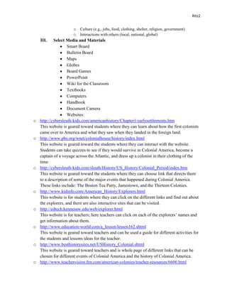 My Unit Plan was written for students in a 4th grade classroom. The students would be between 9 and 10 years old. My goal is to cover who and when each part of North America was discovered, when the first colonies were established, and how colonists created a life for themselves in the different colonies. 