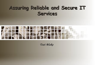 Assuring Reliable and Secure IT Services Tsai Blake 