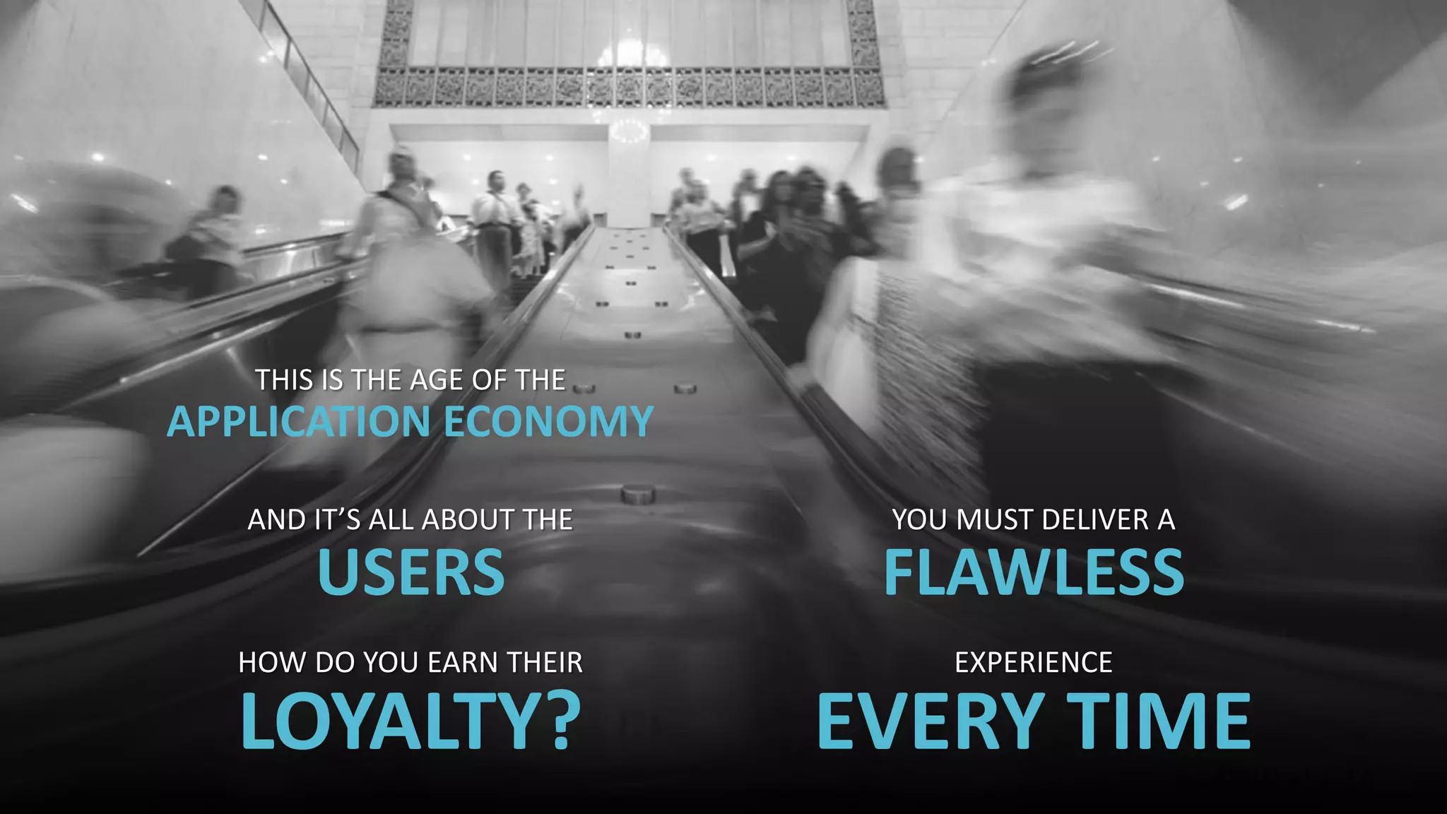 4 
© 2014 CA. ALL RIGHTS RESERVED. 
APPLICATION ECONOMYTHIS IS THE AGE OF THE 
USERSAND IT’S ALL ABOUT THE 
LOYALTY? HOW DO YOU EARN THEIR 
FLAWLESSYOU MUST DELIVER A 
EVERY TIMEEXPERIENCE  