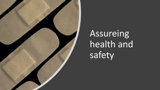 Assureing
health and
safety
 