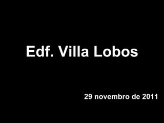 Edf. Villa Lobos 29 novembro de 2011 