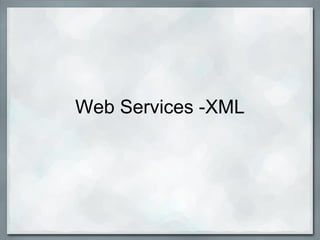 Web Services -XML
 
