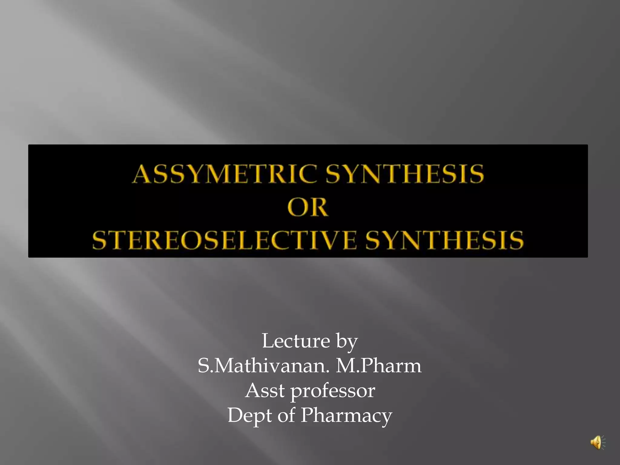 Lecture by
S.Mathivanan. M.Pharm
Asst professor
Dept of Pharmacy